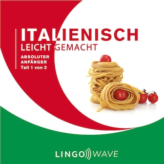 Italienisch Leicht Gemacht - Absoluter Anfänger - Teil 1 von 3 als Hörbuch