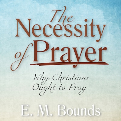 The Necessity of Prayer