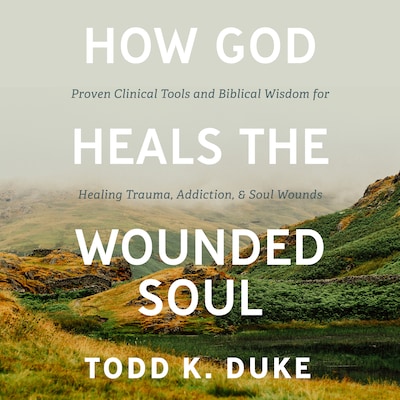 How God Heals the Wounded Soul