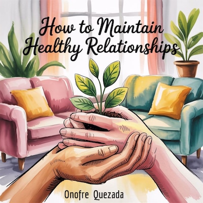 How To Maintain Healthy Relationships