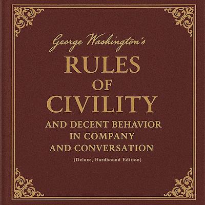 George Washington's Rules of Civility and Decent Behavior in Company and Conversation (Deluxe, Hardbound Edition)