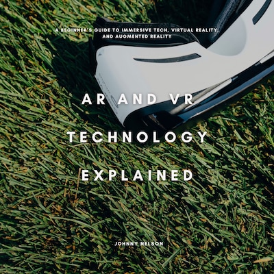 AR and VR Technology Explained