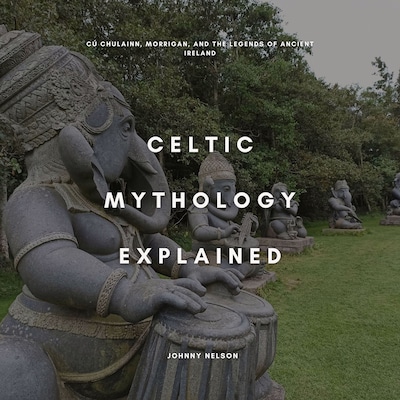 Celtic Mythology Explained