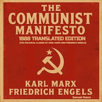 The Communist Manifesto: 1888 Translated Edition (The Political Classic of Karl Marx And Friedrich Engels)