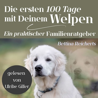 Die ersten 100 Tage mit Deinem Welpen als Hörbuch