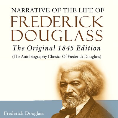 Narrative of the Life of Frederick Douglass: The Original 1845 Edition (The Autobiography Classics Of Frederick Douglass)