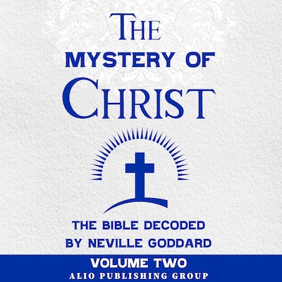 The Mystery of Christ the Bible Decoded by Neville Goddard