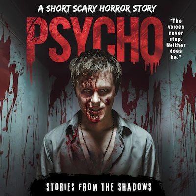 Psycho. A Short Scary Horror Story