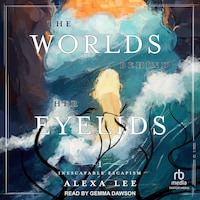 The Worlds Behind Her Eyelids