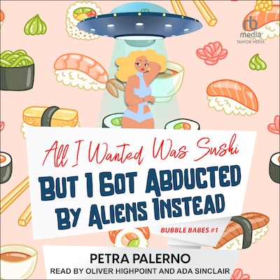 All I Wanted Was Sushi But I Got Abducted By Aliens Instead