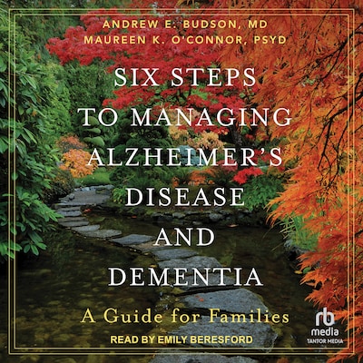 Six Steps to Managing Alzheimer's Disease and Dementia