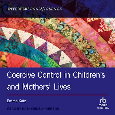 Coercive Control in Children's and Mothers' Lives