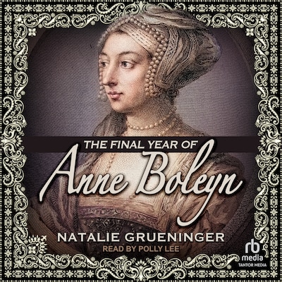 The Final Year of Anne Boleyn