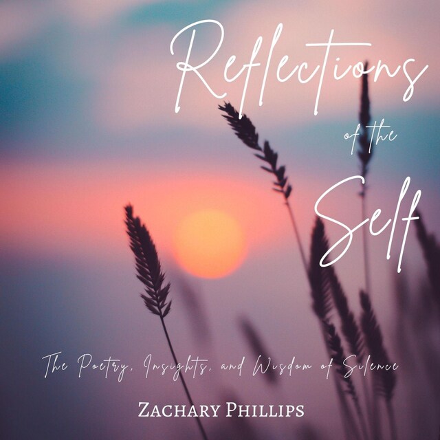 Book cover for Reflections of the Self: The Poetry, Insights, and Wisdom of Silence