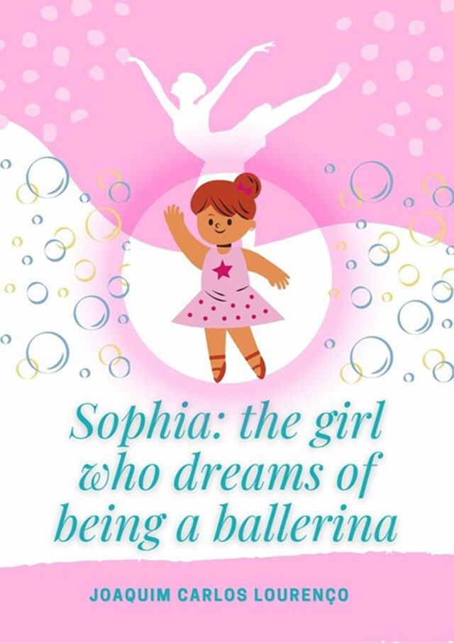 Book cover for Sophia: The Girl Who Dreams Of Being A Ballerina