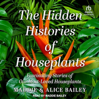 The Hidden Histories of Houseplants