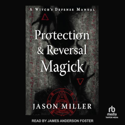 Protection & Reversal Magick (Revised and Updated Edition)