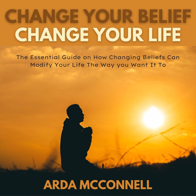Copertina del libro per Change Your Belief Change Your Life
