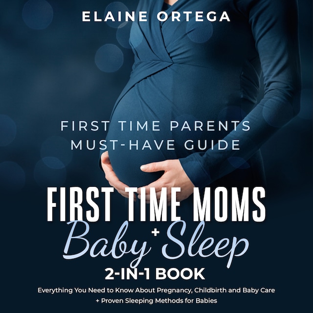 Okładka książki dla First Time Parents Must-Have Guide: First Time Moms + Baby Sleep 2-in-1 Book