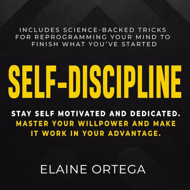 Self-Discipline: Stay Self Motivated And Dedicated