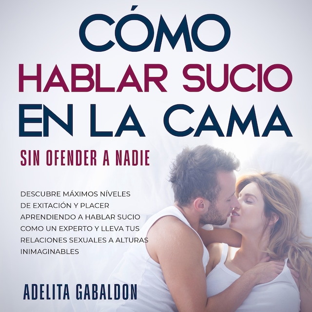 Copertina del libro per Cómo hablar sucio en la cama sin ofender a nadie