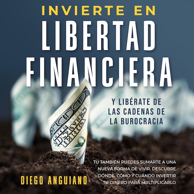 Book cover for Invierte en libertad financiera y libérate de las cadenas de la burocracia