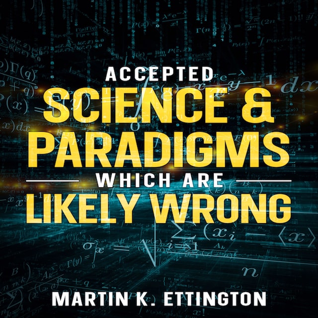 Kirjankansi teokselle Accepted Science & Paradigms Which Are Likely Wrong