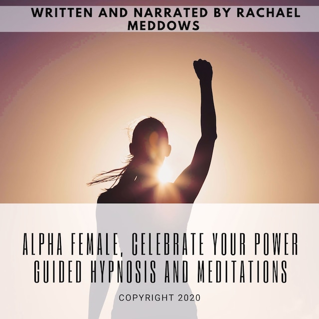 Book cover for Alpha Female, Celebrate your Power | Guided Hypnosis and Meditations