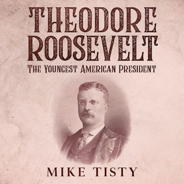 Theodore Roosevelt - The Youngest American President
