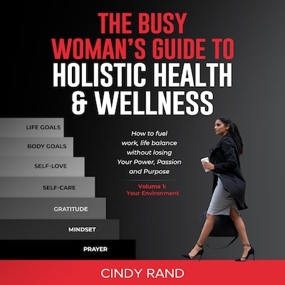 The Busy Woman’s Guide To Holistic Health & Wellness