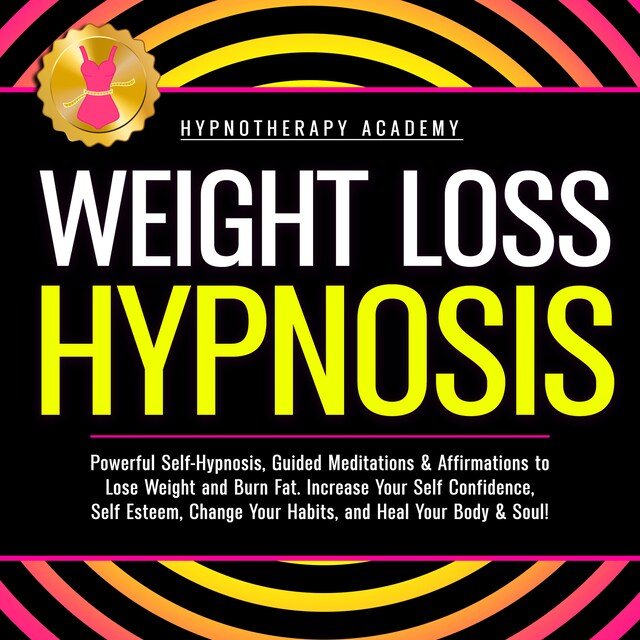 Okładka książki dla Weight Loss Hypnosis: Powerful Self-Hypnosis, Guided Meditations & Affirmations to Lose Weight and Burn Fat. Increase Your Self Confidence, Self Esteem, Change Your Habits, and Heal Your Body & Soul!