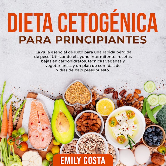 Buchcover für Dieta Cetogénica Para Principiantes: ¡La guía esencial de Keto para una rápida pérdida de peso! Utilizando el ayuno intermitente, recetas bajas en carbohidratos, técnicas veganas y vegetarianas, y un plan de comidas de 7 días de bajo presupuesto.