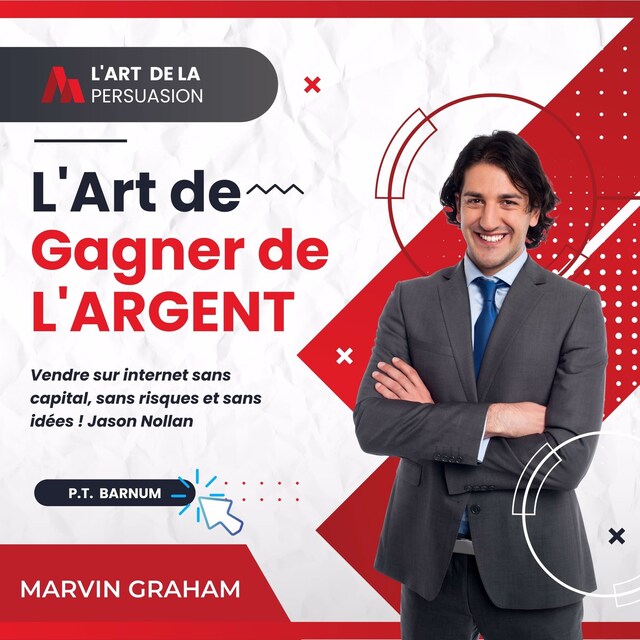 Buchcover für L'Art de La Persuasion, L'Art de Gagner de L'Argent, Vendre sur Internet sans Capital, sans Risques et sans Idées !