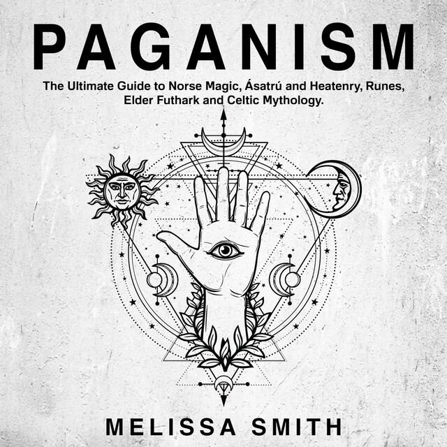 Portada de libro para Paganism: The Ultimate Guide to Norse Magic, Asatru and Heatenry, Runes, Elder Futhark and Celtic Mythology.