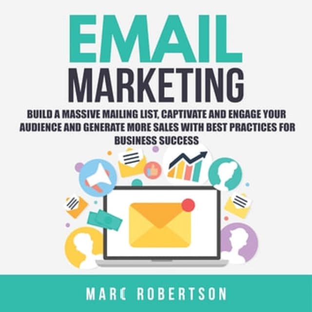 Boekomslag van Email Marketing: Build a Massive Mailing List, Captivate and Engage Your Audience and Generate More Sales With Best Practices for Business Success