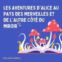 Les Aventures d'Alice au pays des merveilles et De l'autre côté du miroir