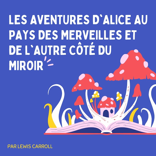 Buchcover für Les Aventures d'Alice au pays des merveilles et De l'autre côté du miroir