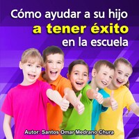 Cómo ayudar a su hijo a tener éxito en la escuela