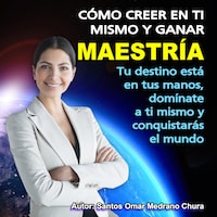 Cómo creer en ti mismo y ganar maestría