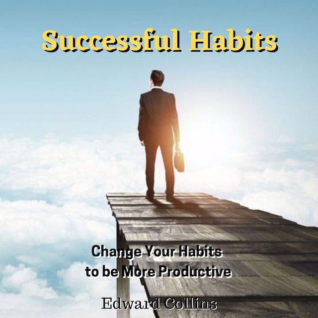 Copertina del libro per Successful Habits. Change Your Habits to be More Productive