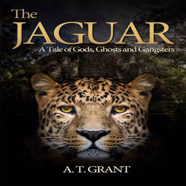 Book cover for The Jaguar:  A Tale Of Gods. Ghosts and Gangsters