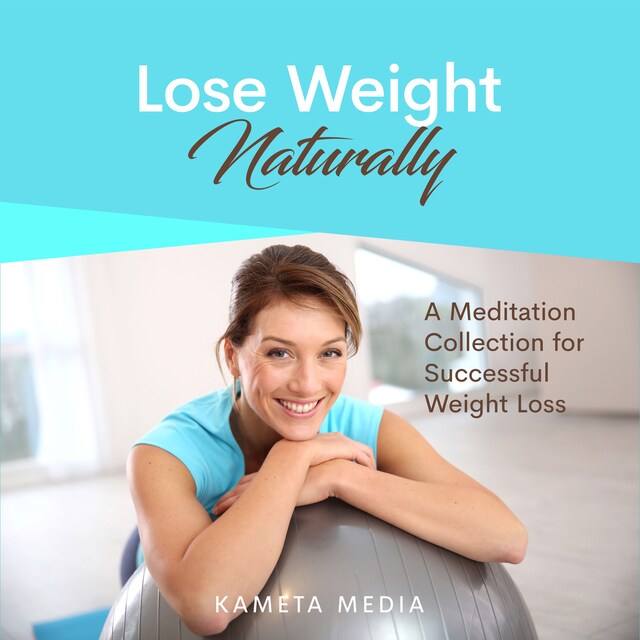 Bokomslag för Lose Weight Naturally: A Meditation Collection for Successful Weight Loss