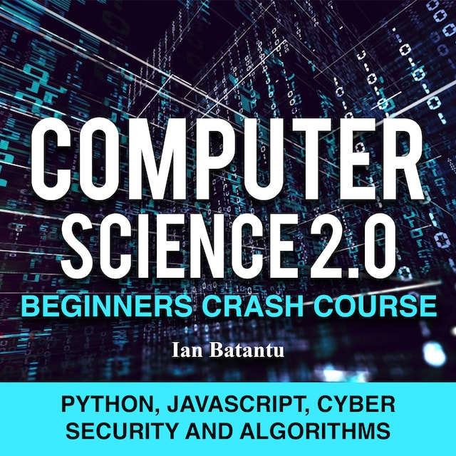 Book cover for Computer Science 2.0 Beginners Crash Course - Python, Javascript, Cyber Security And Algorithms