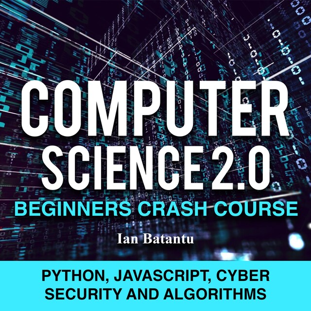 Book cover for Computer Science 2.0 Beginners Crash Course - Python, Javascript, Cyber Security And Algorithms