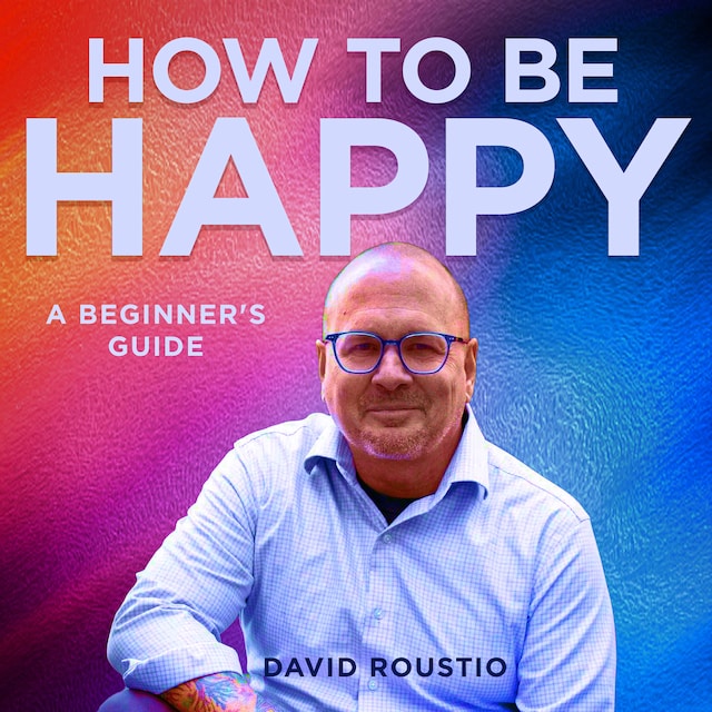 Book cover for How to be happy, a beginners guide
