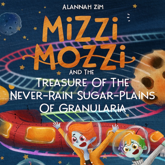 Book cover for Mizzi Mozzi And The Treasure Of The Never-Rain Sugar-Plains Of Granularia