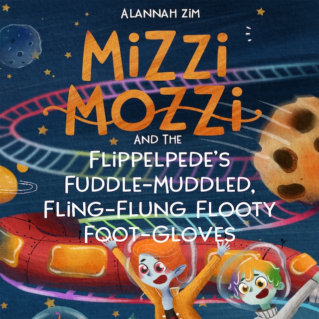 Book cover for Mizzi Mozzi And The Flippelpede’s Fuddle-Muddled, Fling-Flung Flooty Foot-Gloves