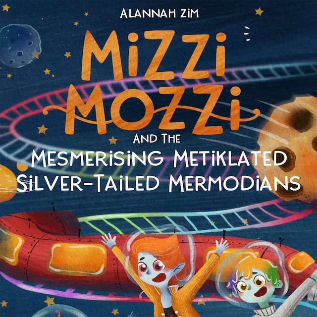Book cover for Mizzi Mozzi And The Mesmerising Metiklated Silver-Tailed Mermodians