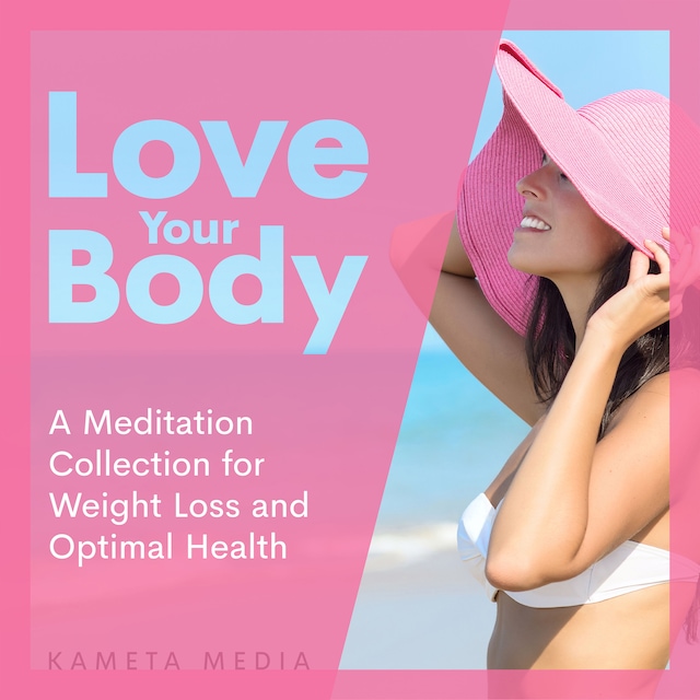 Love Your Body: A Meditation Collection for Weight Loss and Optimal Health