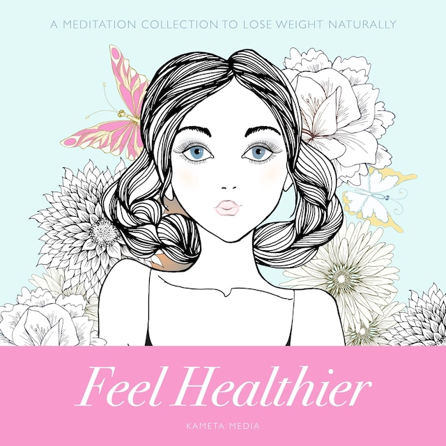 Feel Healthier: A Meditation Collection to Lose Weight Naturally
